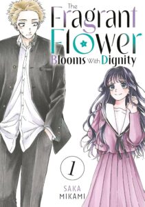 The Fragrant Flower Blooms with Dignity is a Japanese manga series written and illustrated by Saka Mikami. It began serialization on Kodansha's Magazine Pocket manga website and app in October 2021, with its chapters collected in 18 tankōbon volumes as of August 2025.